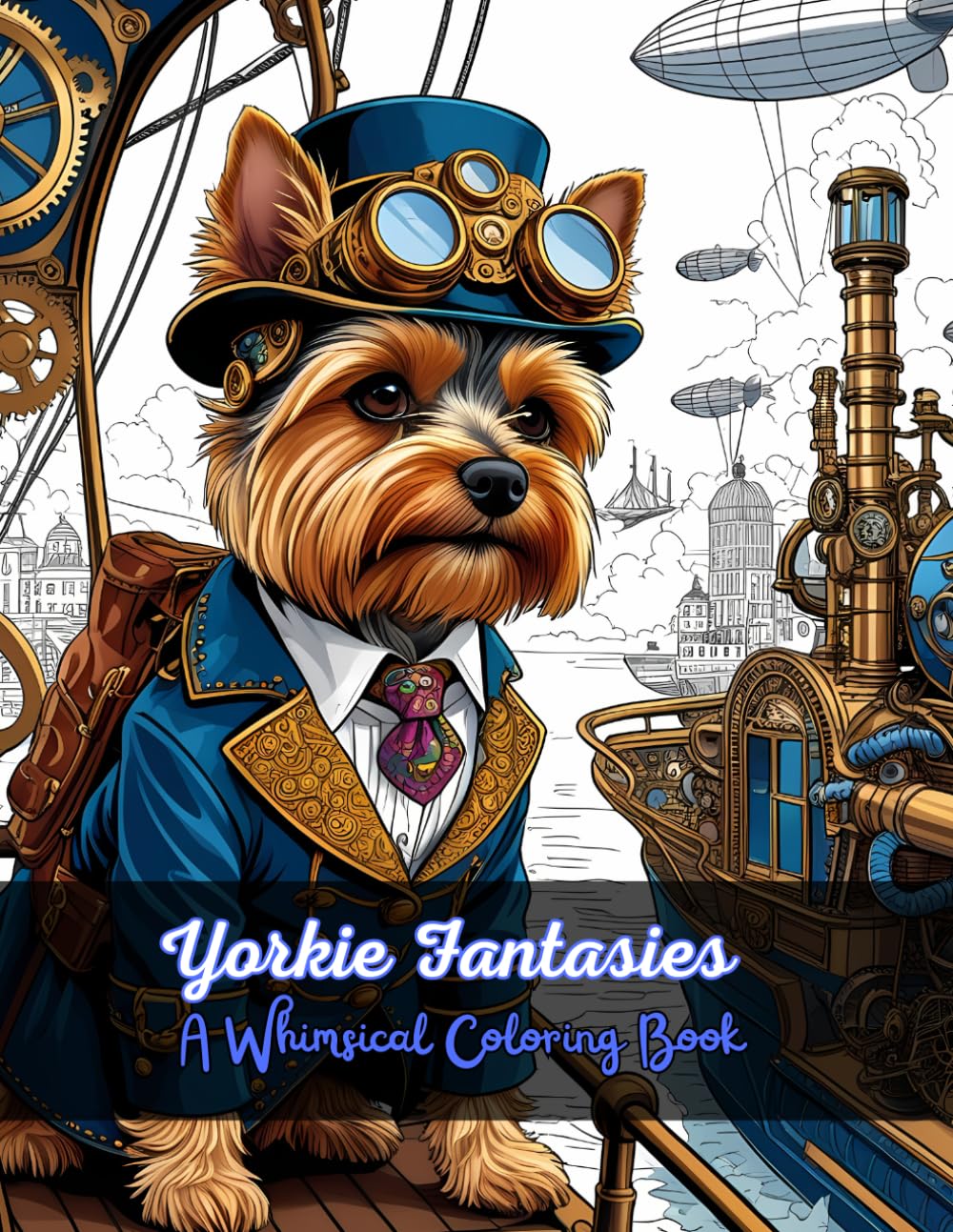 Yorkie Fantasies: A Whimsical Coloring Book cover featuring a steampunk Yorkie in a top hat and goggles